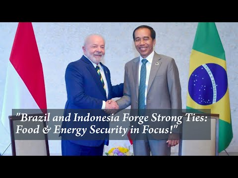 &quot;Brazil and Indonesia Forge Strong Ties: Food &amp; Energy Security in Focus! 🇧🇷🇮🇩&quot;