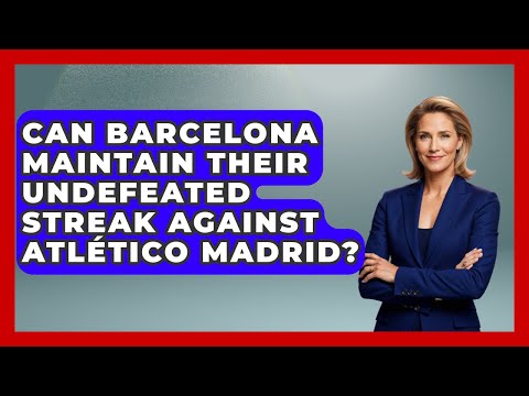 Can Barcelona Maintain Their Undefeated Streak Against Atlético Madrid? | Epic Sports Tales